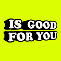 Is Good For You-Logo
